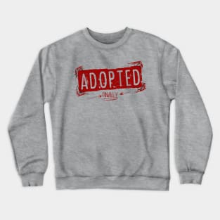 Adopted; Finally Crewneck Sweatshirt